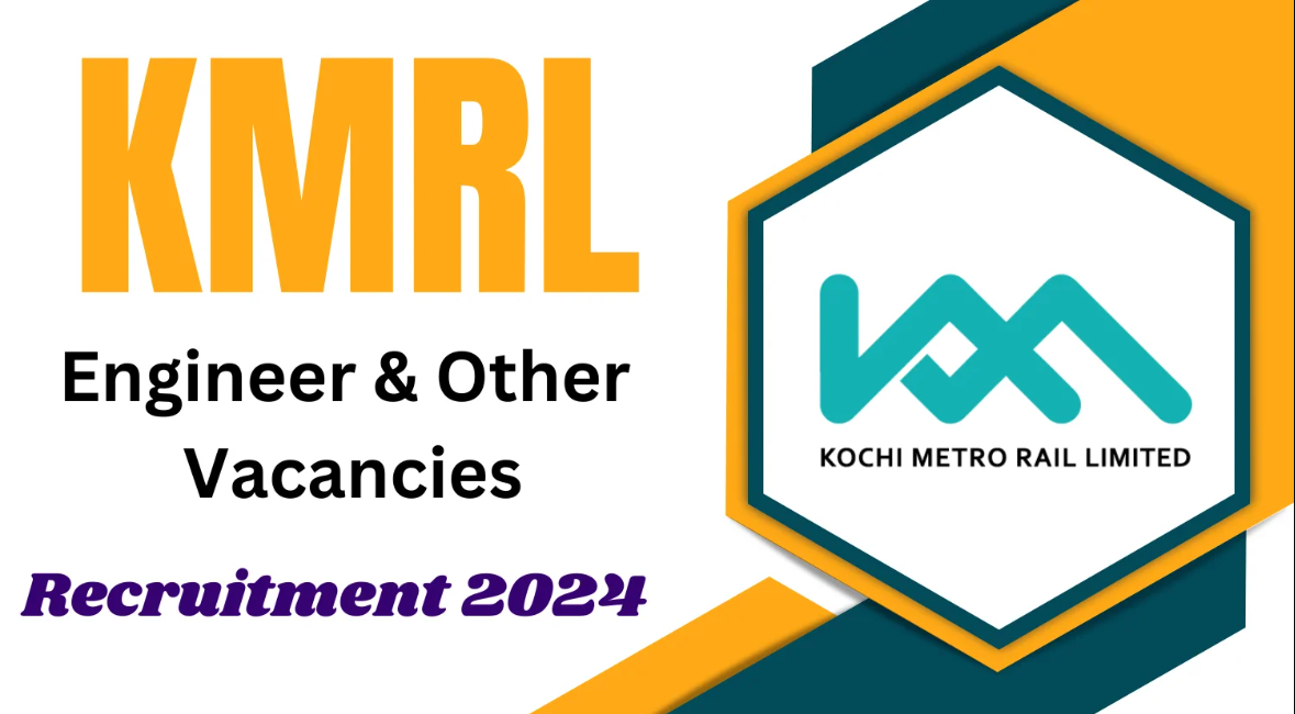 The Kochi Metro Rail Limited - KMRL Recruitment 2024 - Last Date 21 August